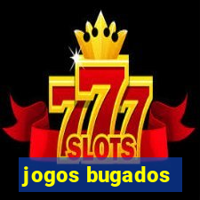 jogos bugados